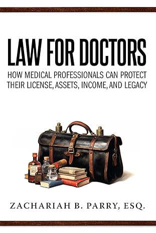 law for doctors how medical professionals can protect their license assets income and legacy 1st edition