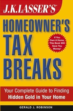 j k lasser s homeowner s tax breaks your guide to finding hidden gold in your home 1st edition gerald j.