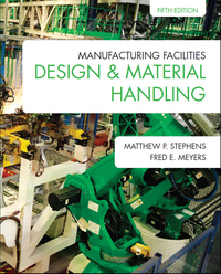 manufacturing facilities design and material handling 5th edition matthew p. stephens, fred e. meyers