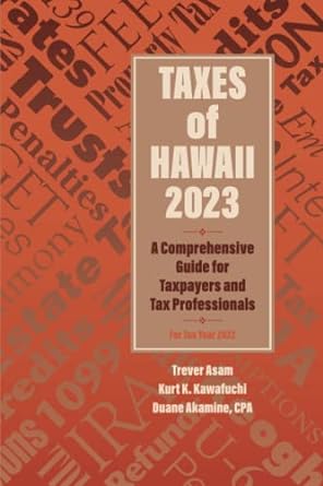 taxes of hawaii 2023 a comprehensive guide for taxpayers and tax professionals 1st edition trever asam, kurt