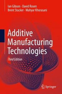 additive manufacturing technologies 3rd edition ian gibson, david rosen, brent stucker, mahyar khorasani