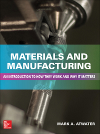 materials and manufacturing an introduction to how they work and why it matters 1st edition mark atwater