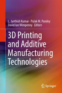 3d printing and additive manufacturing technologies 1st edition l. jyothish kumar 9811303045, 9811303053,