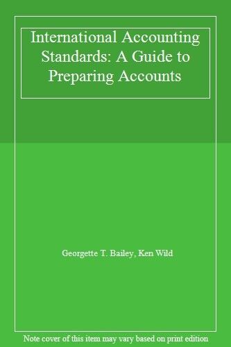 international accounting standards a guide to preparing account 1st edition georgette t. bailey, ken wild