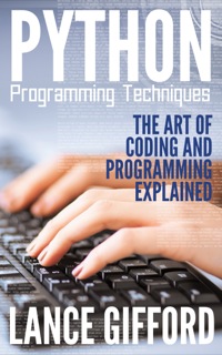 python programming techniques the art of coding and programming explained 1st edition lance gifford