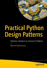 practical python design patterns pythonic solutions to common problems 1st edition wessel badenhorst