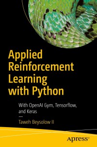 applied reinforcement learning with python with openai gym  tensorflow  and keras 1st edition taweh beysolow