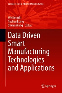 data driven smart manufacturing technologies and applications 1st edition weidong li , yuchen liang , sheng