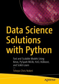 data science solutions with python fast and scalable models using keras pyspark mllib  h2o  xgboost  and