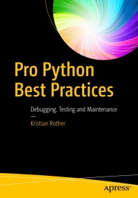 pro python best practices debugging testing and maintenance 1st edition kristian rother 1484222407,