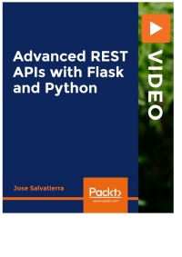 advanced rest apis with flask and python 1st edition jose salvatierra fuentes 183921581x, 9781839215810