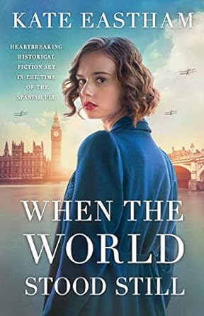 when the world stood still heartbreaking historical fiction set in the time of spanish flu  kate eastham