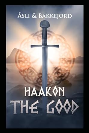 haakon the good a viking historical fiction adventure  ole asli ,tony bakkejord 829379478x, 978-8293794783