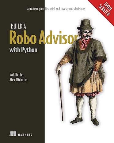 build a robo advisor with python automate your financial and investment decisions 1st edition rob reider