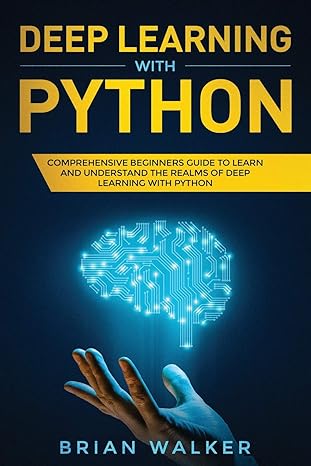 deep learning with python comprehensive beginners guide to learn and understand the realms of deep learning
