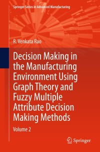 decision making in manufacturing environment using graph theory and fuzzy multiple attribute decision making