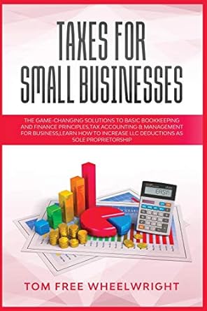 taxes for small businesses the game changing solutions to basic bookkeeping and finance principles tax