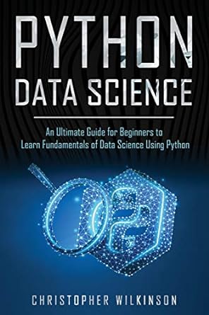 python data science an ultimate guide for beginners to learn fundamentals of data science using python 1st