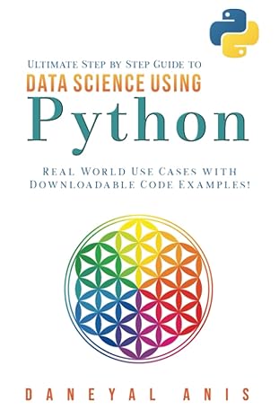 ultimate step by step guide to data science using python real word use cases with downloadable code examples