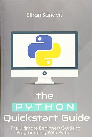 Python The Python Quickstart Guide The Ultimate Guide To Python Programming