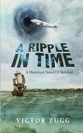 a ripple in time a historical novel of survival  victor zugg 1086968565, 978-1086968569