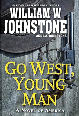 go west young man a riveting western novel of the american frontier  william w. johnstone ,j.a. johnstone