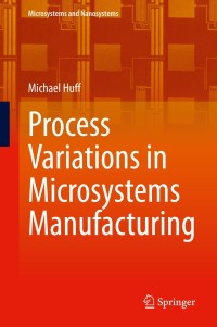 process variations in microsystems manufacturing 1st edition michael huff 3030405583, 3030405605,