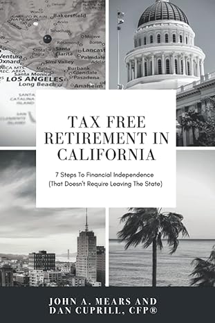 tax free retirement in california 7 steps to financial independence 1st edition dan cuprill cfp, john a.