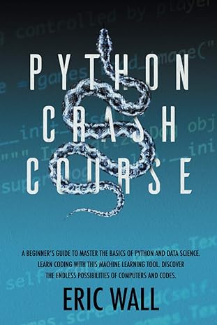 python crash course a beginner s guide to master the basics of python and data science learn coding with this