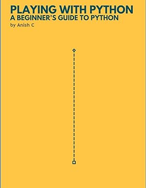playing with python a  guide to the basics of python programming 1st edition anish cherukuthota 979-8467255330