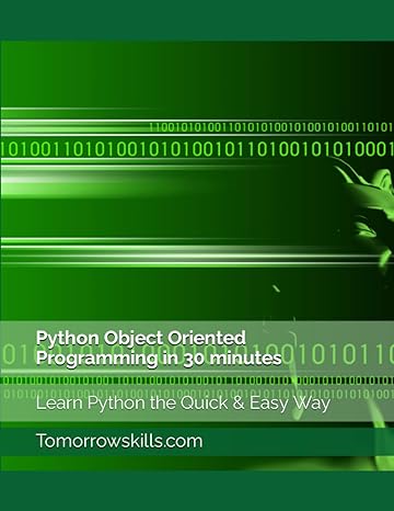 python object oriented programming in 30 minutes learn python the quick and easy way 1st edition