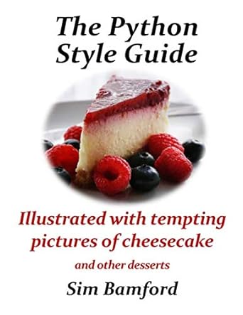the python style guide illustrated with tempting pictures of cheesecake 1st edition sim bamford 1070343862,