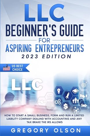 llc beginner s guide for aspiring entrepreneurs how to start a small business form and run a limited