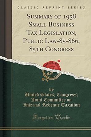 summary of 1958 small business tax legislation public law 85 866 85th congress 1st edition united states,