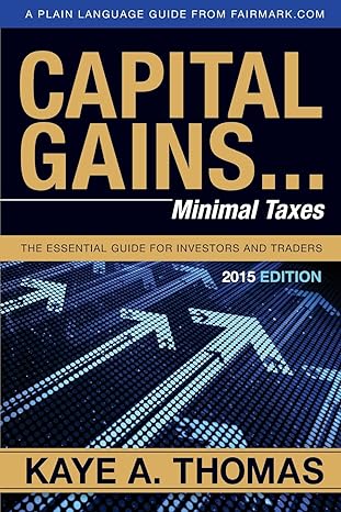 capital gains minimal taxes the essential guide for investors and traders 2015 edition kaye a. thomas