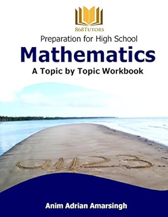 preparation for high school mathematics a topic by topic workbook workbook edition anim adrian amarsingh