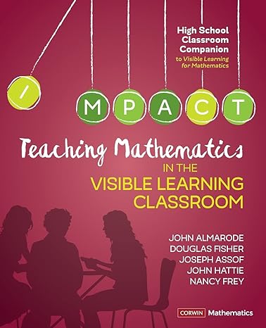 teaching mathematics in the visible learning classroom high school 1st edition john t. almarode ,douglas
