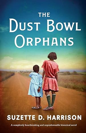 the dust bowl orphans a ly heartbreaking and unputdownable historical novel 1st edition suzette d. harrison