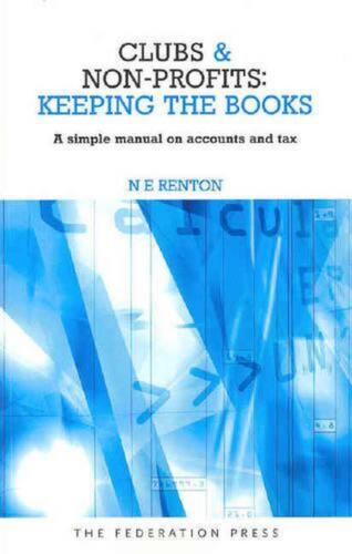 clubs and non profits keeping the books a simple manual on accounts and tax by 1st edition nick renton am