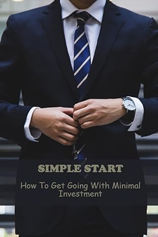 simple start how to get going with minimal investment 1st edition scotty tulino 979-8389110281