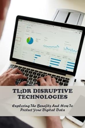 tl dr disruptive technologies exploring the benefits and how to protect your digital data 1st edition virgil