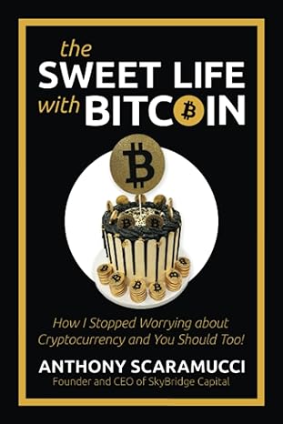the sweet life with bitcoin how i stopped worrying about cryptocurrency and you should too 1st edition