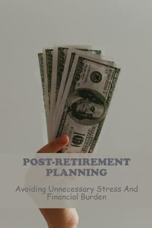 post retirement planning avoiding unnecessary stress and financial burden 1st edition billye shebby