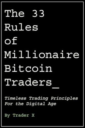 the 33 rules of millionaire bitcoin traders timeless trading principles for the digital age 1st edition
