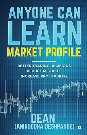 anyone can learn market profile better trading decisions reduce mistakes increase profitability 1st edition