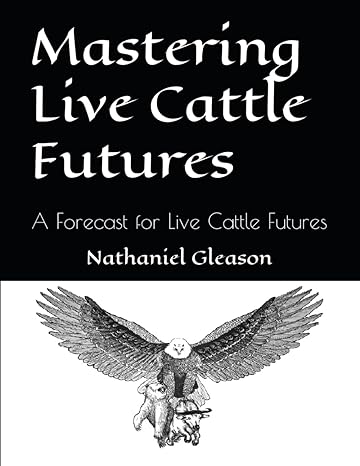 mastering live cattle futures a forecast for live cattle futures 1st edition nathaniel gleason 979-8865809142