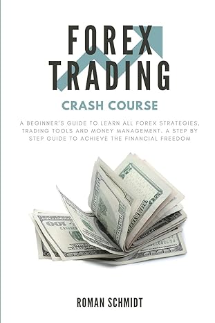 forex trading crash course a beginner s guide to learn all forex strategies trading tools and money