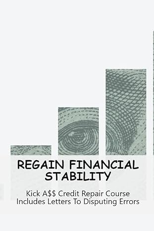 regain financial stability kick a$$ credit repair course includes letters to disputing errors 1st edition