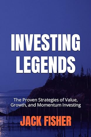 investing legends the proven strategies of value growth and momentum investing 1st edition jack fisher