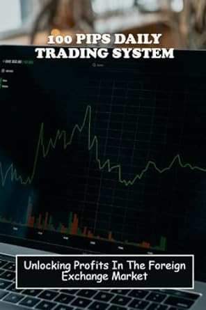 100 pips daily trading system unlocking profits in the foreign exchange market 1st edition larae brodes